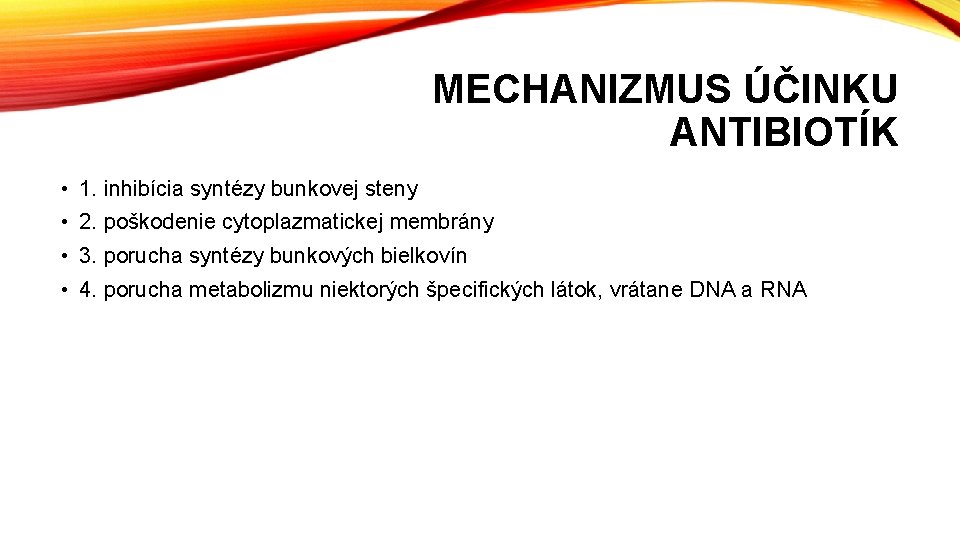 MECHANIZMUS ÚČINKU ANTIBIOTÍK • 1. inhibícia syntézy bunkovej steny • 2. poškodenie cytoplazmatickej membrány