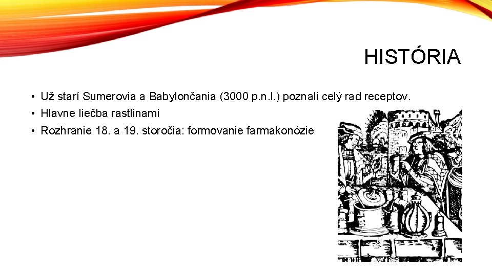 HISTÓRIA • Už starí Sumerovia a Babylončania (3000 p. n. l. ) poznali celý