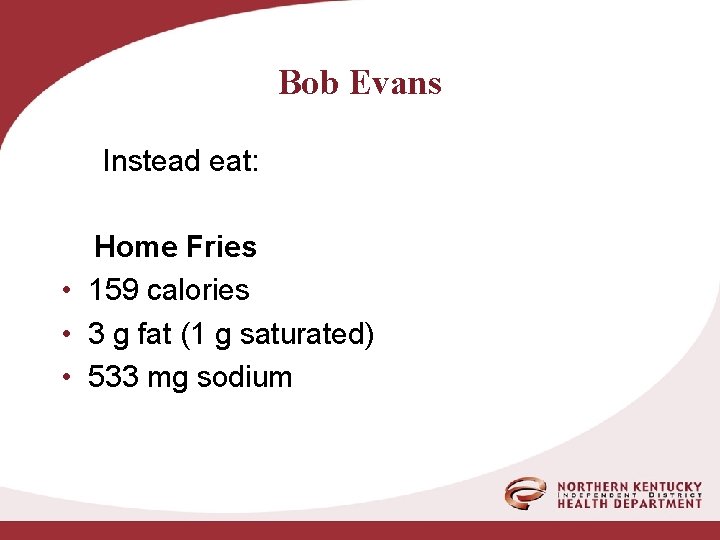 Bob Evans Instead eat: Home Fries • 159 calories • 3 g fat (1