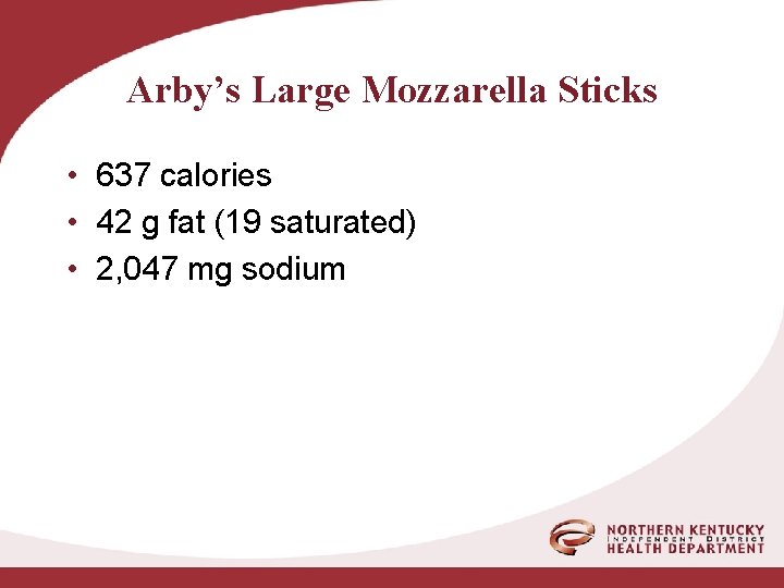 Arby’s Large Mozzarella Sticks • 637 calories • 42 g fat (19 saturated) •