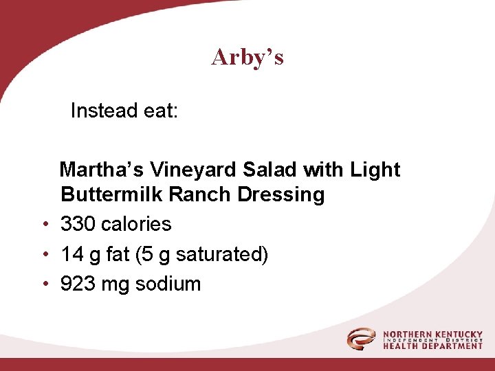 Arby’s Instead eat: Martha’s Vineyard Salad with Light Buttermilk Ranch Dressing • 330 calories