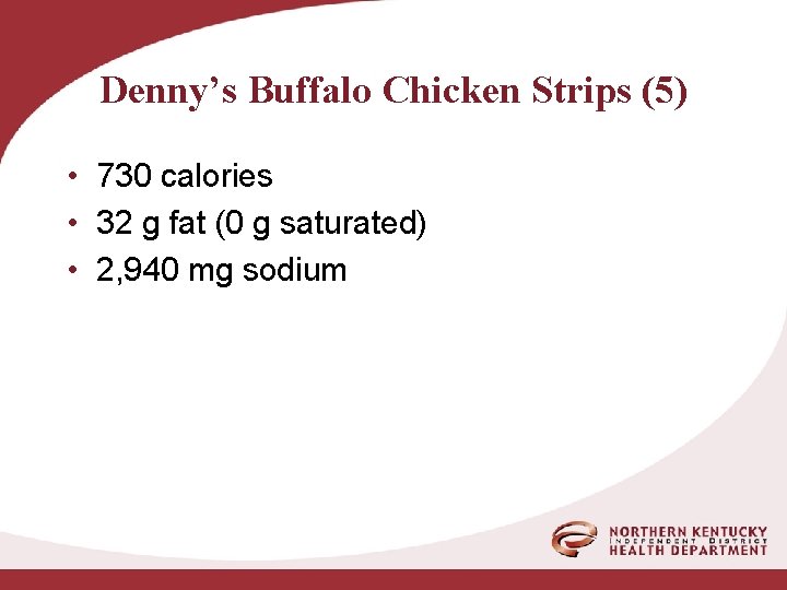 Denny’s Buffalo Chicken Strips (5) • 730 calories • 32 g fat (0 g