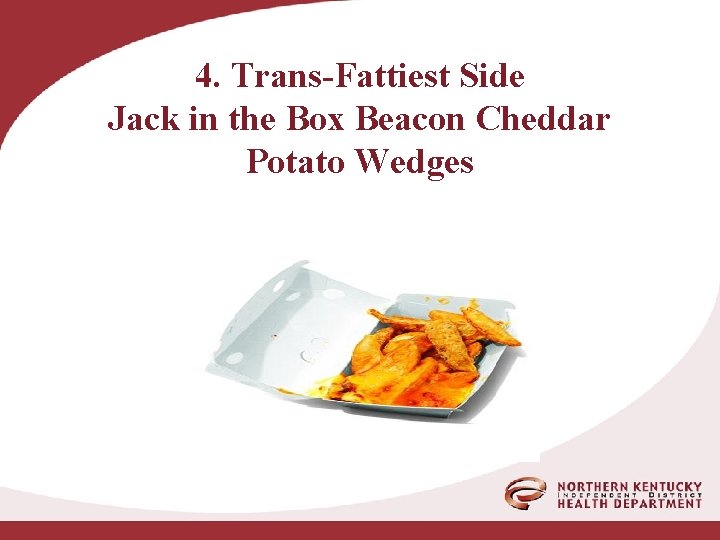 4. Trans-Fattiest Side Jack in the Box Beacon Cheddar Potato Wedges 
