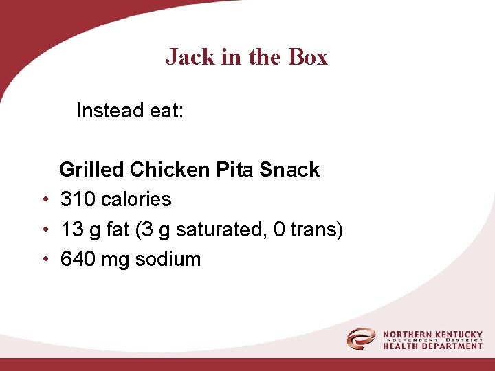 Jack in the Box Instead eat: Grilled Chicken Pita Snack • 310 calories •