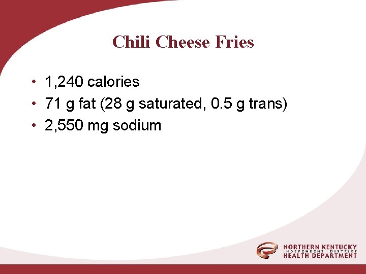 Chili Cheese Fries • 1, 240 calories • 71 g fat (28 g saturated,