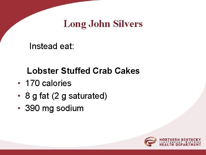 Long John Silvers Instead eat: Lobster Stuffed Crab Cakes • 170 calories • 8