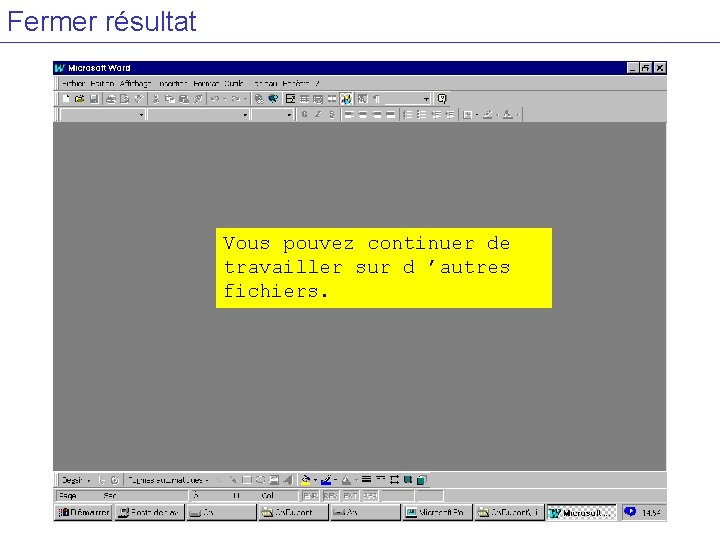 Fermer résultat Vous pouvez continuer de travailler sur d ’autres fichiers. 