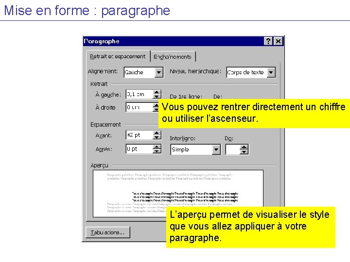 Mise en forme : paragraphe Vous pouvez rentrer directement un chiffre ou utiliser l’ascenseur.