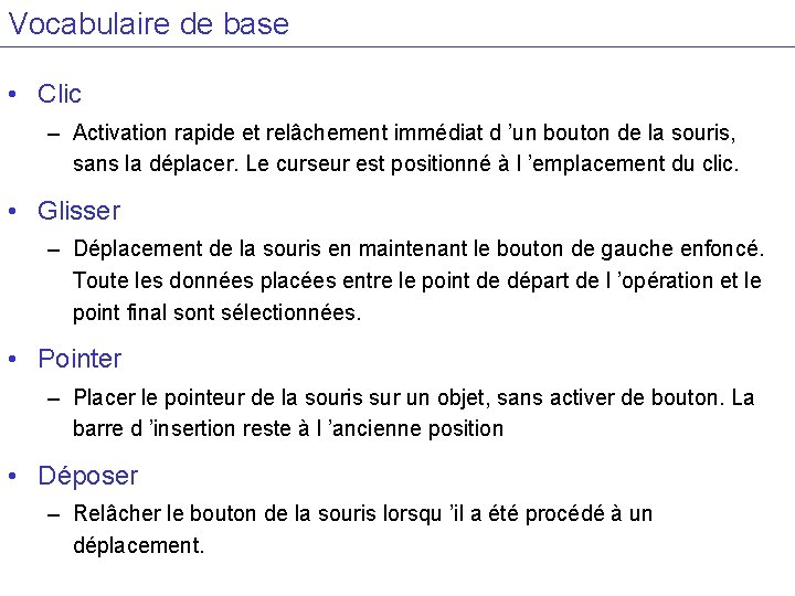 Vocabulaire de base • Clic – Activation rapide et relâchement immédiat d ’un bouton