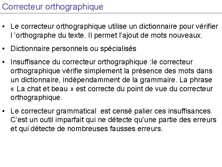 Correcteur orthographique • Le correcteur orthographique utilise un dictionnaire pour vérifier l ’orthographe du