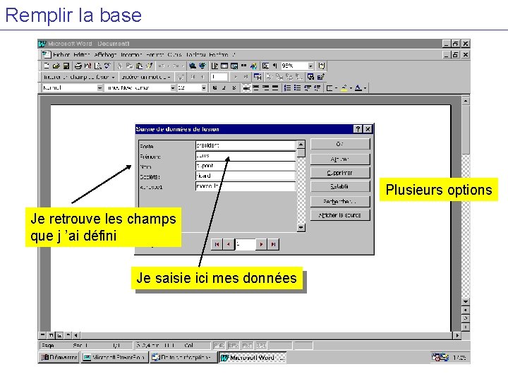 Remplir la base Plusieurs options Je retrouve les champs que j ’ai défini Je