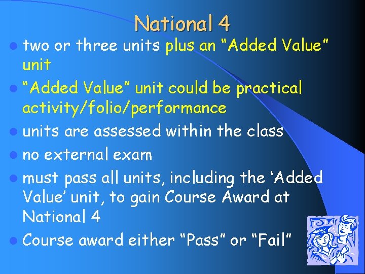 l two National 4 or three units plus an “Added Value” unit l “Added