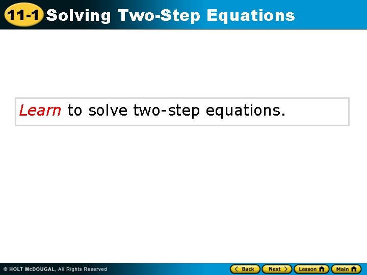 11 -1 Solving Two-Step Equations Learn to solve two-step equations. 