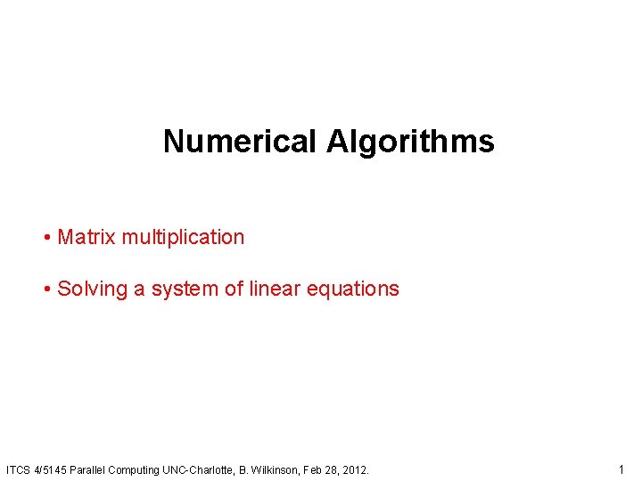 Numerical Algorithms • Matrix multiplication • Solving a system of linear equations ITCS 4/5145