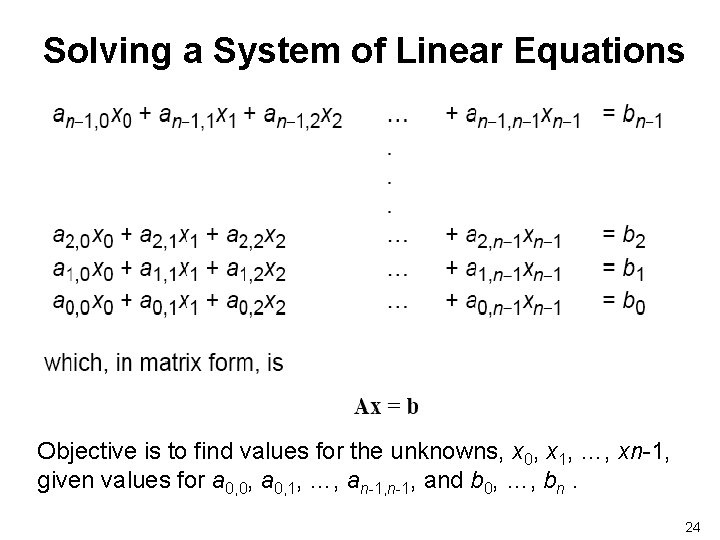 Solving a System of Linear Equations Objective is to find values for the unknowns,