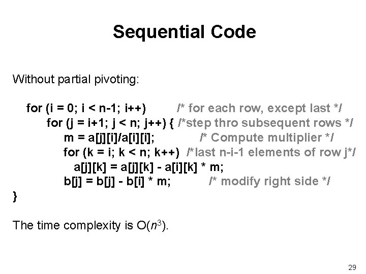 Sequential Code Without partial pivoting: for (i = 0; i < n-1; i++) /*