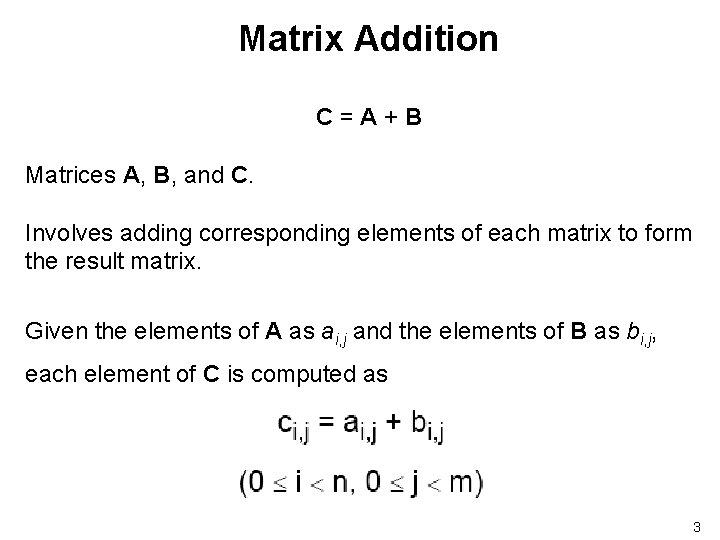 Matrix Addition C=A+B Matrices A, B, and C. Involves adding corresponding elements of each