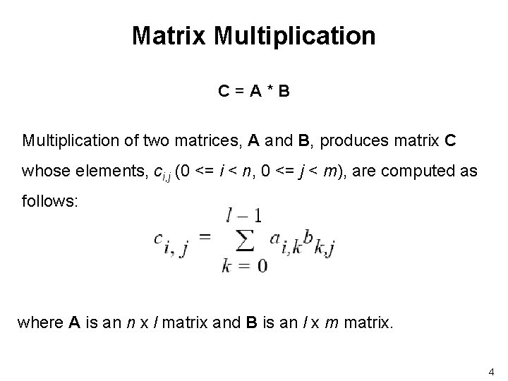 Matrix Multiplication C=A*B Multiplication of two matrices, A and B, produces matrix C whose