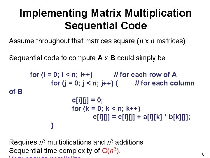 Implementing Matrix Multiplication Sequential Code Assume throughout that matrices square (n x n matrices).