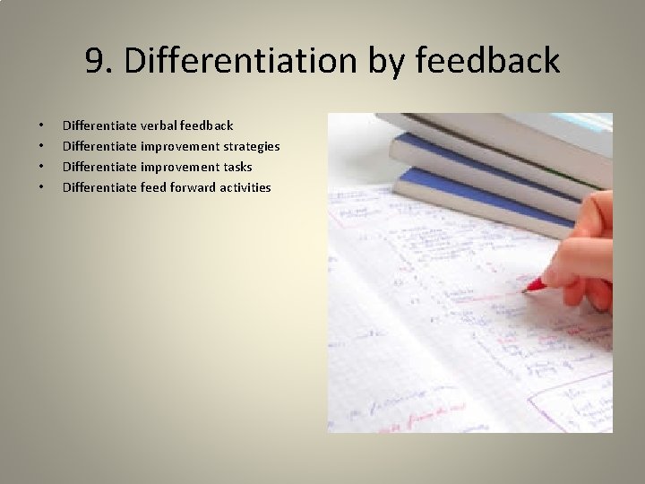 9. Differentiation by feedback • • Differentiate verbal feedback Differentiate improvement strategies Differentiate improvement