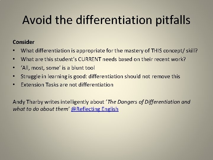 Avoid the differentiation pitfalls Consider • What differentiation is appropriate for the mastery of