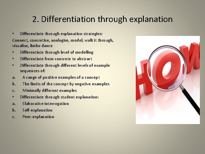 2. Differentiation through explanation • Differentiate through explanation strategies: Connect, concretise, analogise, model, walk