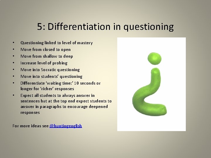 5: Differentiation in questioning • • Questioning linked to level of mastery Move from