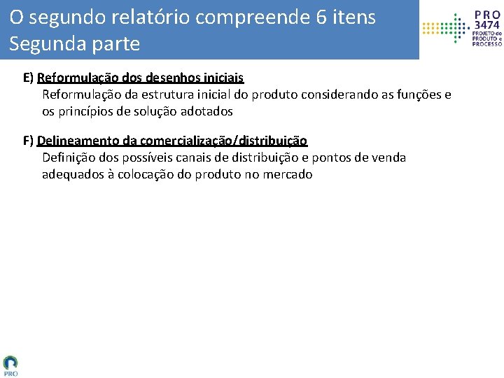 O segundo relatório compreende 6 itens Segunda parte E) Reformulação dos desenhos iniciais Reformulação