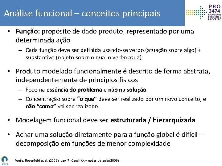 Análise funcional – conceitos principais • Função: propósito de dado produto, representado por uma
