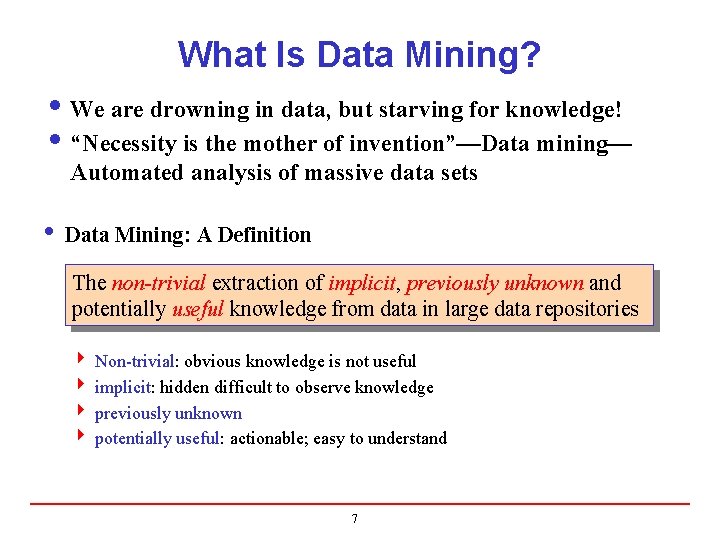 What Is Data Mining? i We are drowning in data, but starving for knowledge!