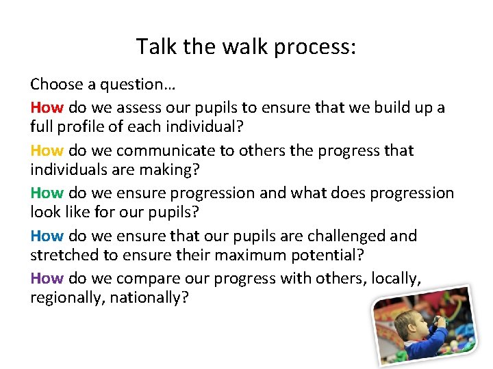Talk the walk process: Choose a question… How do we assess our pupils to