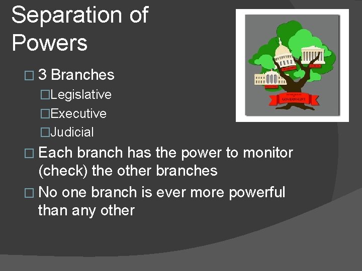 Separation of Powers � 3 Branches �Legislative �Executive �Judicial � Each branch has the