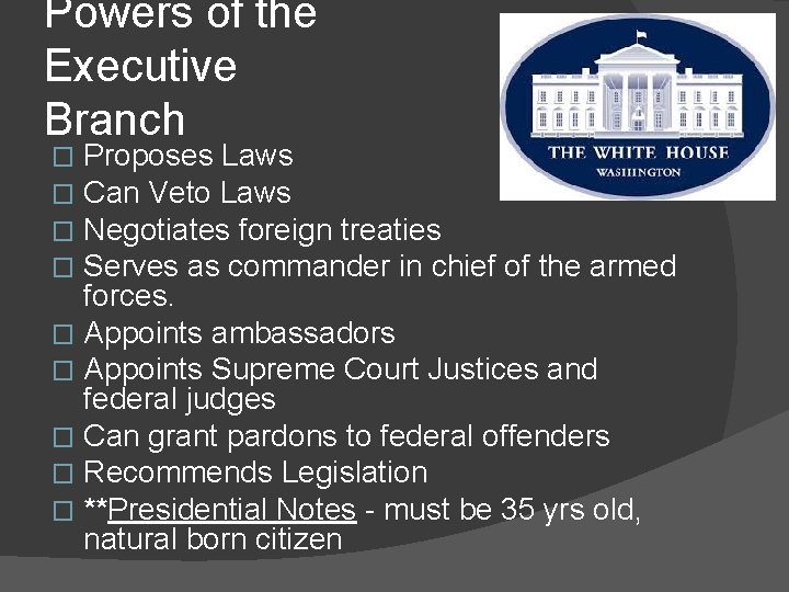 Powers of the Executive Branch Proposes Laws Can Veto Laws Negotiates foreign treaties Serves