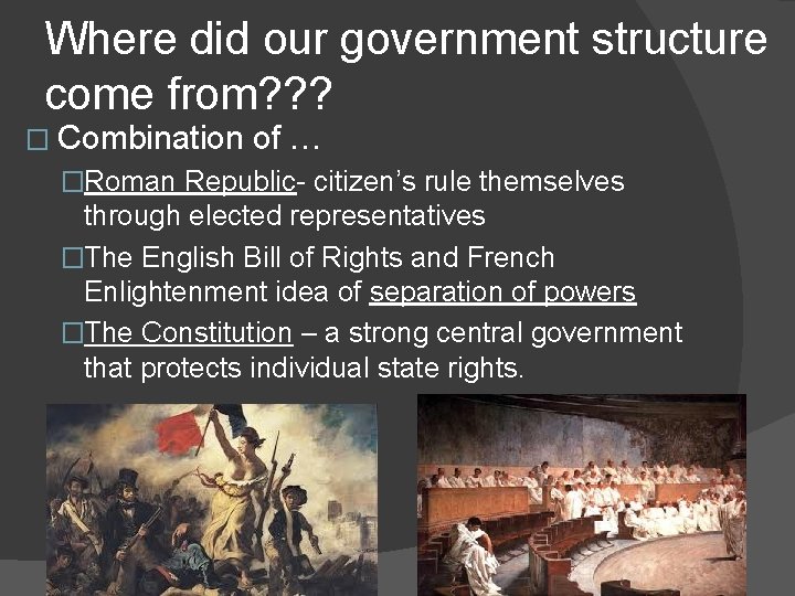 Where did our government structure come from? ? ? � Combination of … �Roman