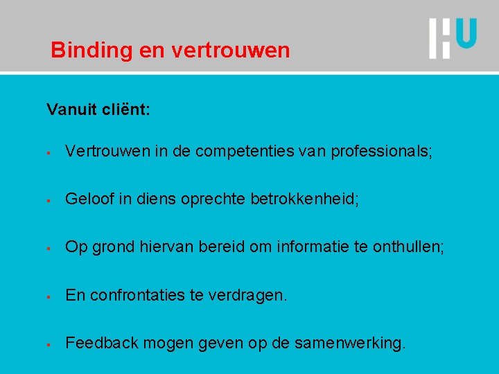 Binding en vertrouwen Vanuit cliënt: § Vertrouwen in de competenties van professionals; § Geloof