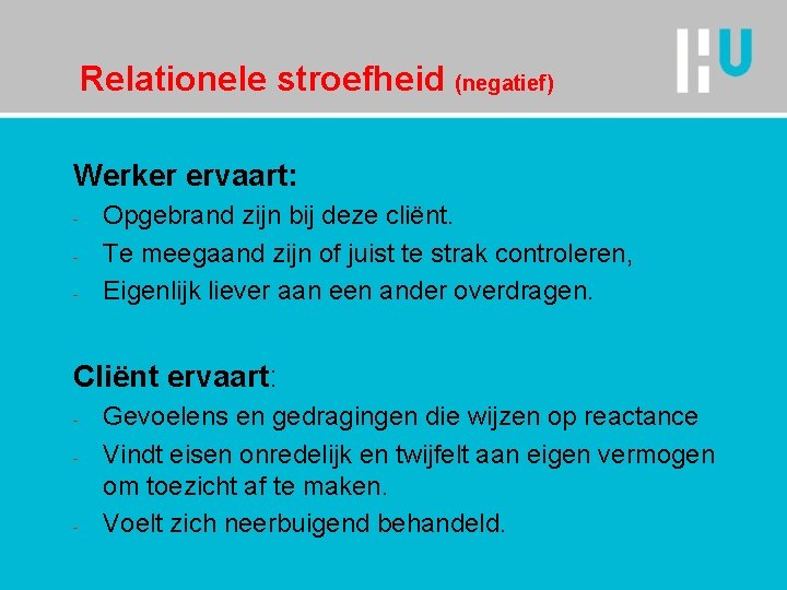 Relationele stroefheid (negatief) Werker ervaart: - Opgebrand zijn bij deze cliënt. Te meegaand zijn
