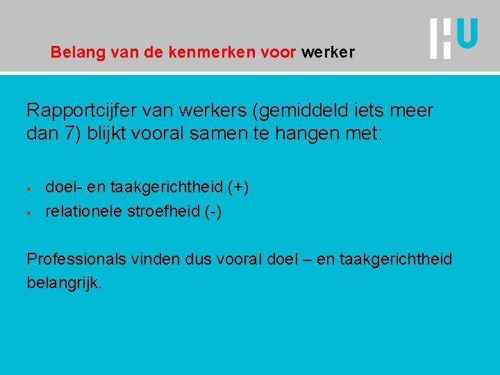 Belang van de kenmerken voor werker Rapportcijfer van werkers (gemiddeld iets meer dan 7)