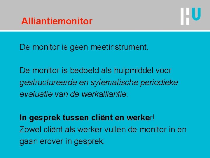 Alliantiemonitor De monitor is geen meetinstrument. De monitor is bedoeld als hulpmiddel voor gestructureerde