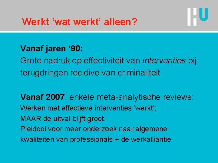 Werkt ‘wat werkt’ alleen? Vanaf jaren ‘ 90: Grote nadruk op effectiviteit van interventies