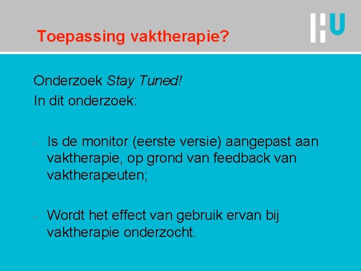 Toepassing vaktherapie? Onderzoek Stay Tuned! In dit onderzoek: - - Is de monitor (eerste