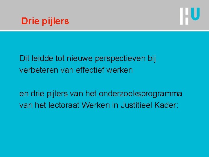 Drie pijlers Dit leidde tot nieuwe perspectieven bij verbeteren van effectief werken en drie