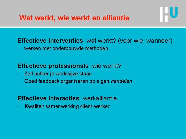Wat werkt, wie werkt en alliantie Effectieve interventies: wat werkt? (voor wie, wanneer) -