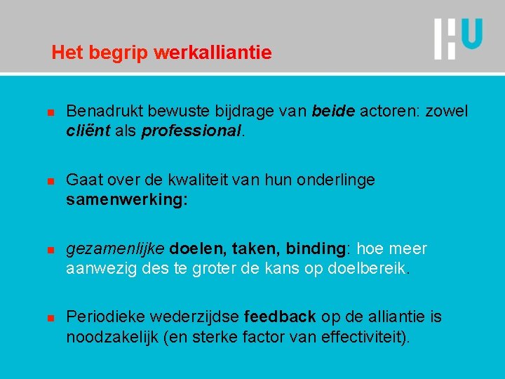 Het begrip werkalliantie n n Benadrukt bewuste bijdrage van beide actoren: zowel cliënt als