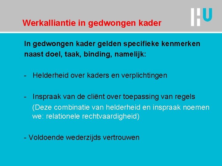 Werkalliantie in gedwongen kader In gedwongen kader gelden specifieke kenmerken naast doel, taak, binding,