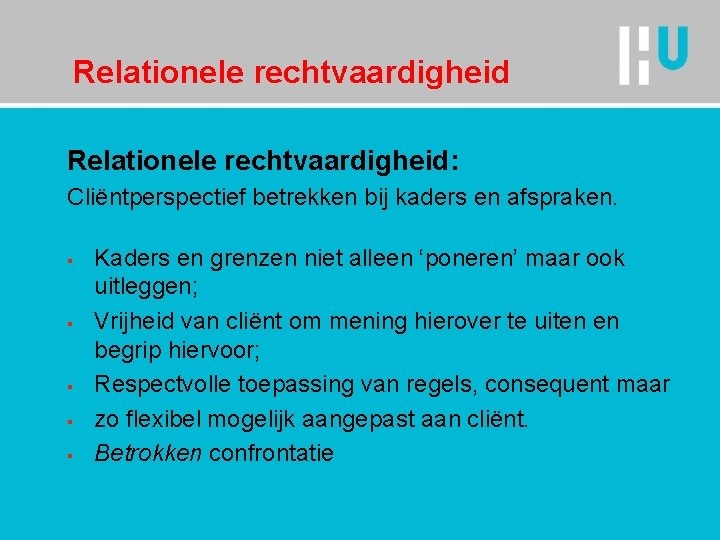 Relationele rechtvaardigheid: Cliëntperspectief betrekken bij kaders en afspraken. § § § Kaders en grenzen