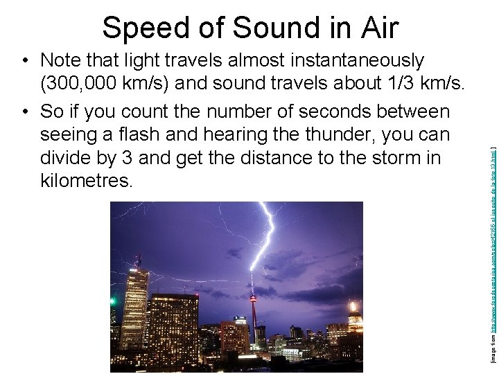  • Note that light travels almost instantaneously (300, 000 km/s) and sound travels