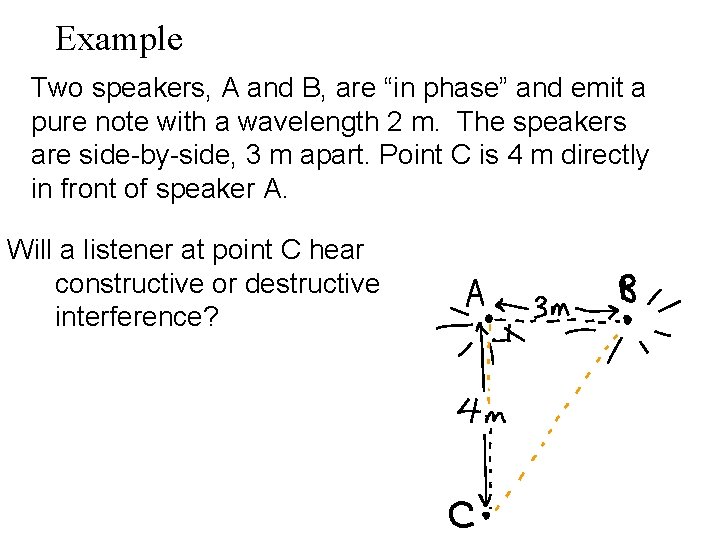 Example Two speakers, A and B, are “in phase” and emit a pure note