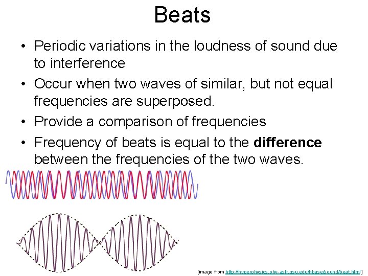 Beats • Periodic variations in the loudness of sound due to interference • Occur