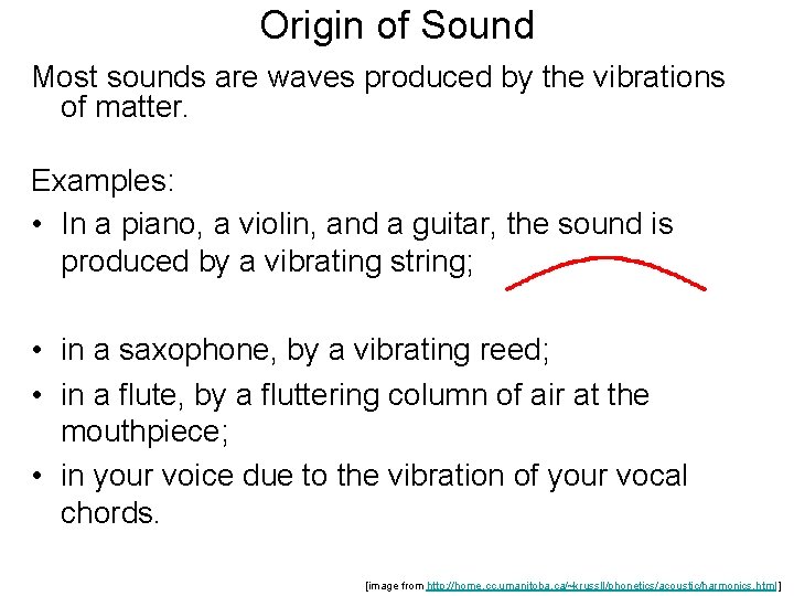 Origin of Sound Most sounds are waves produced by the vibrations of matter. Examples: