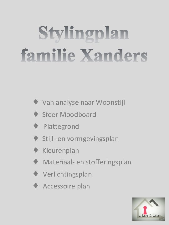 ♦ ♦ ♦ ♦ Van analyse naar Woonstijl Sfeer Moodboard Plattegrond Stijl- en vormgevingsplan